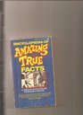 The Encyclopedia of Amazing True Facts
