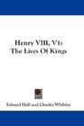 Henry VIII V1 The Lives Of Kings