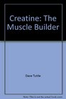 Creatine The Muscle Builder