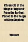Chronicle of the Kings of England From the Earliest Period to the Reign of King Stephen