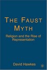 The Faust Myth Religion and the Rise of Representation