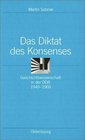 Das Diktat des Konsenses Geschichtswissenschaft in der DDR 19491969