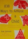 838 WAYS TO AMUSE A CHILD