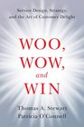 Woo Wow and Win Service Design Strategy and the Art of Customer Delight