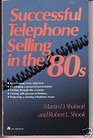 Successful Telephone Selling in the '80s