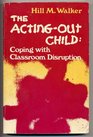 The actingout child Coping with classroom disruption