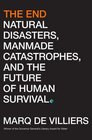 The End Natural Disasters Manmade Catastrophes and the Future of Human Survival