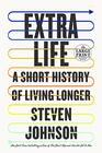 Extra Life A Short History of Living Longer