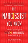 The Narcissist You Know: Defending Yourself Against Extreme Narcissists in an All-About-Me Age