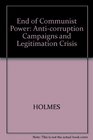 End of Communist Power Anticorruption Campaigns and Legitimation Crisis