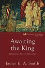 Awaiting the King Reforming Public Theology