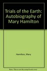 Trials of the Earth: The Autobiography of Mary Hamilton