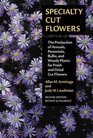 Specialty Cut Flowers The Production of Annuals Perennials Bulbs and Woody Plants for Fresh and Dried Cut Flowers Second Edition