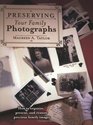 Preserving Your Family Photographs: How to Organize, Present, and Restore Your Precious Family Images
