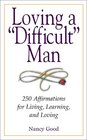 Loving a Difficult Man Affirmations for Living Learning and Loving