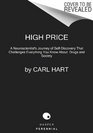 High Price A Neuroscientist's Journey of SelfDiscovery That Challenges Everything You Know About Drugs and Society