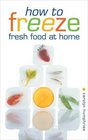 How to Freeze Fresh Food at Home Everything You Need to Know About Freezing and Freezer