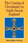 The Coming of Christianity to AngloSaxon England