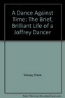 A Dance Against Time The Brief Brilliant Life of a Joffrey Dancer