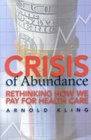 Crisis of Abundance Rethinking How We Pay for Health Care