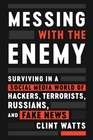 Messing with the Enemy Surviving in a Social Media World of Hackers Terrorists Russians and Fake News