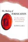 The Making of Fornication Eros Ethics and Political Reform in Greek Philosophy and Early Christianity