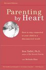 Parenting by Heart How to Stay Connected to Your Child in a Disconnected World