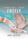 Permission to Speak Freely Essays and Art on Fear Confession and Grace