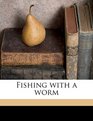 Fishing with a worm
