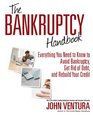 The Bankruptcy Handbook Everything You Need to Know to Avoid Bankruptcy Get Rid of Debt and Rebuild Your Credit