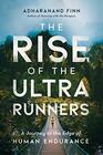 The Rise of the Ultra Runners A Journey to the Edge of Human Endurance