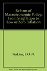 The Reform of Macroeconomic Policy From Stagflation to Low or Zero Inflation