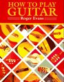 How to Play Guitar A New Book for Everyone Interested in the Guitar