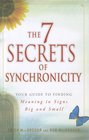 The 7 Secrets of Synchronicity Your guide to Finding Meaning in Coincidences Big and Small