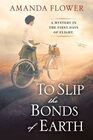 To Slip the Bonds of Earth A Riveting Mystery Based on a True History