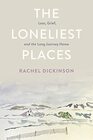 The Loneliest Places Loss Grief and the Long Journey Home