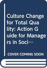 Culture Change for Total Quality Action Guide for Managers in Social and Health Care Services