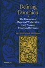 Defining Dominion  The Discourses of Magic and Witchcraft in Early Modern France and Germany