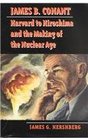 James B Conant Harvard to Hiroshima and the Making of the Nuclear Age