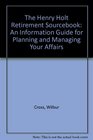 The Henry Holt Retirement Sourcebook An Information Guide for Planning and Managing Your Affairs