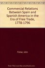 Commercial Relations Between Spain and Spanish America in the Era of Free Trade 17781796