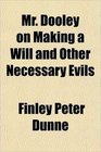 Mr Dooley on Making a Will and Other Necessary Evils