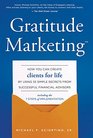 Gratitude Marketing How You Can Create Clients For Life By Using 33 Simple Secrets From Successful Financial Advisors
