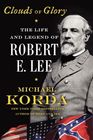 Clouds of Glory The Life and Legend of Robert E Lee