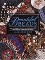 Beautiful Beads/How to Create Beautiful Original Gifts and Jewelry for Every Occasion