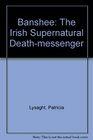 The banshee: The Irish supernatural death-messenger