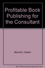 Profitable Book Publishing for the Consultant