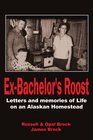 ExBachelor's Roost Letters and memories of Life on an Alaskan Homestead