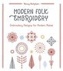 Modern Folk Embroidery Embroidery Designs for Modern Makes