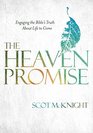 The Heaven Promise Engaging the Bible's Truth About Life to Come